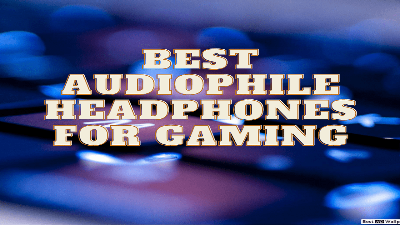 best audiophile headphones for gaming by listenradar.com