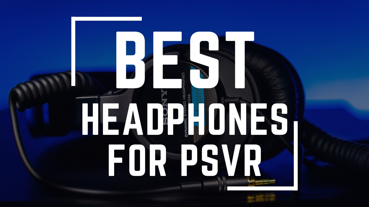 best headphones for psvr by listenradar.com