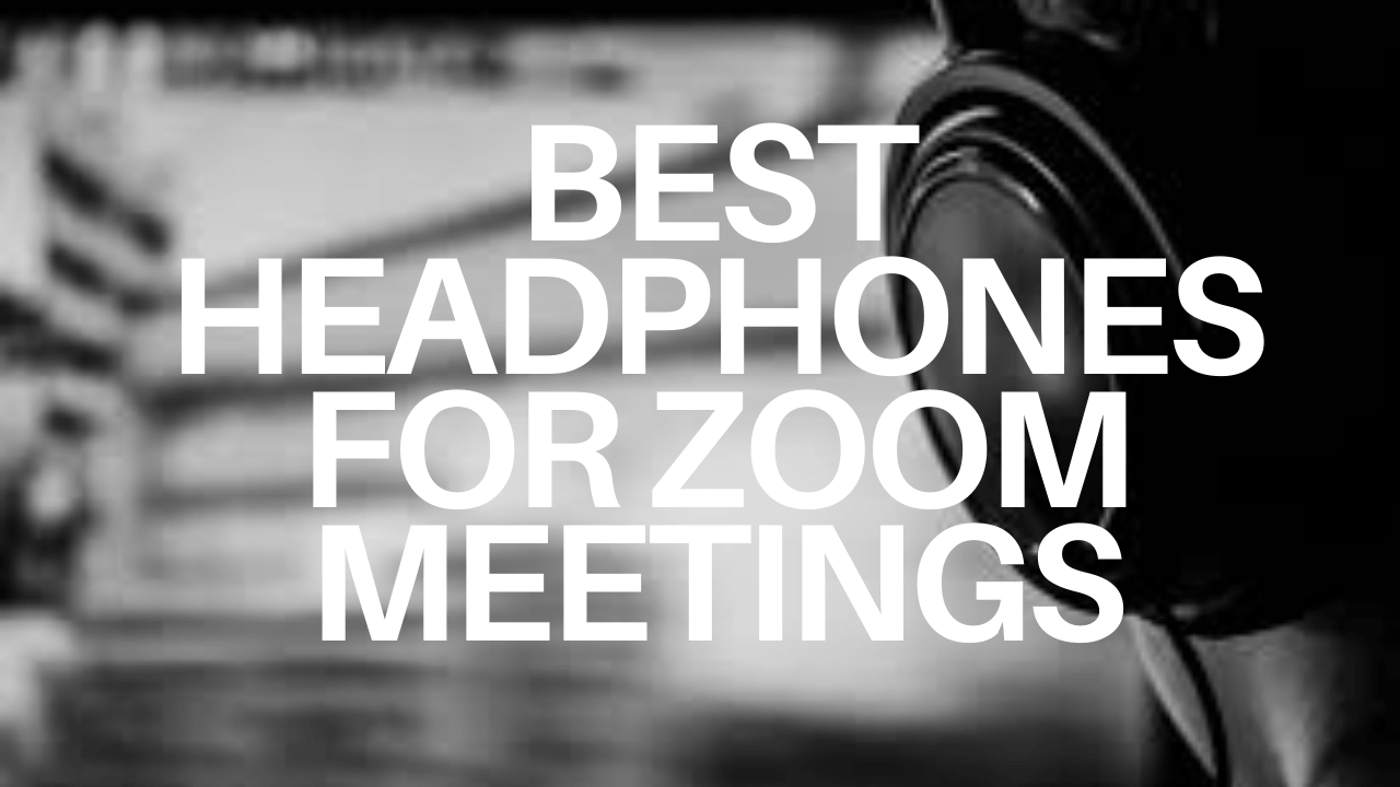 best headphones for zoom meetings by listenradar.com